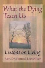 What the Dying Teach Us af Samuel L Oliver