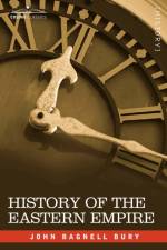 History of the Eastern Empire from the Fall of Irene to the Accession of Basil af J B Bury