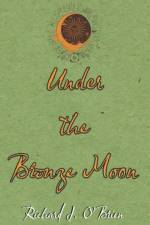 Under the Bronze Moon af Richard J O'Brien