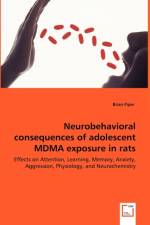 Neurobehavioral consequences of adolescent MDMA exposure in rats - Effects on Attention, Learning, Memory, Anxiety, Aggression, Physiology, and Neurochemistry af Brian Piper