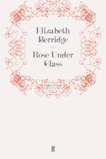 Rose Under Glass af Elizabeth Berridge
