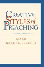 Creative Styles of Preaching af Mark Barger Elliott