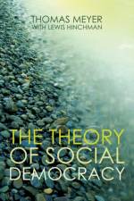 The Theory of Social Democracy af Thomas Meyer