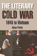 The Literary Cold War, 1945 to Vietnam af Adam Piette