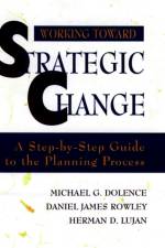 Working Toward Strategic Change af Michael G. Dolence