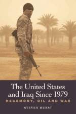 The United States and Iraq since 1979 af Steven Hurst
