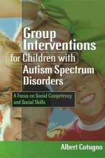 Group Interventions for Children with Autism Spectrum Disorders af Albert Cotugno