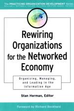 Rewiring Organizations for the Networked Economy af SM Herman