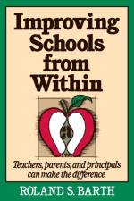 Improving Schools from Within af Roland S. Barth