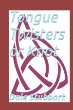 Tongue Twisters or Knot af Dale Stubbart