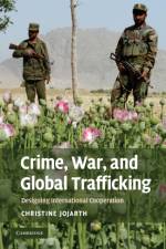 Crime, War, and Global Trafficking af Christine Jojarth