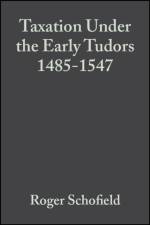 Taxation Under the Early Tudors 1485 - 1547 af Roger (University of Cambridge) Schofield