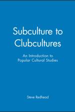 Subculture to Clubcultures af Steve (Manchester Metropolitan University) Redhead