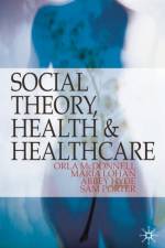 Social Theory, Health and Healthcare af Orla McDonnell