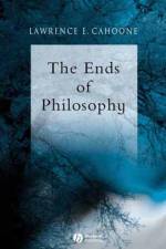 The Ends of Philosophy af Lawrence E. (College of the Holy Cross) Cahoone
