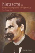Nietzsche on Epistemology and Metaphysics af Tsarina Doyle