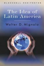 The Idea of Latin America af Walter D. (Duke University) Mignolo