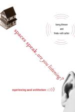 Spaces Speak, Are You Listening? af Barry (Consultant in audio technology) Blesser