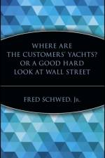 Where Are the Customers' Yachts? or A Good Hard Look at Wall Street af Fred Schwed
