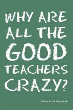 Why Are All the Good Teachers Crazy? af Frank Stepnowski