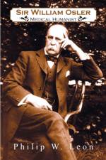Sir William Osler; Medical Humanist af Philip W Leon