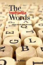 The Insatiable Words af M A Khan