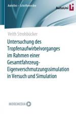 Untersuchung des Tropfenaufwirbelvorganges im Rahmen einer Gesamtfahrzeug-Eigenverschmutzungssimulation in Versuch und Simulation af Veith Strohbucker