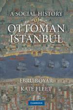 A Social History of Ottoman Istanbul af Ebru (Middle East Technical University Boyar