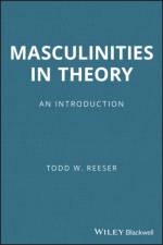 Masculinities in Theory af Todd W. (University of Pittsburgh Reeser
