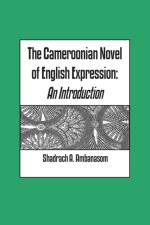 The Cameroonian Novel of English Expression af Shadrach A. Ambanasom