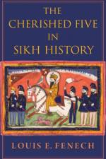 The Cherished Five in Sikh History af Louis E. (Professor of History Fenech