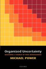 Organized Uncertainty af Michael (Professor of Accounting and Research Director Power