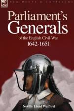 Parliament's Generals of the English Civil War 1642-1651 af Neville Lloyd Walford