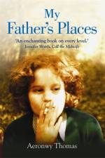 My Father's Places af Aeronwy Thomas