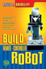 Build A Remote-Controlled Robot af David R. Shircliff