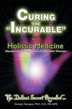 Curing the Incurable With Holistic Medicine af George John Georgiou