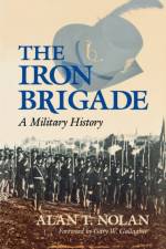 The Iron Brigade af Alan T. Nolan