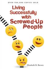 Living Successfully with Screwed–Up People af Elizabeth B. Brown