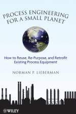Process Engineering for a Small Planet af Norman P. (Process Improvement Engineering Lieberman