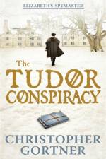 The Tudor Conspiracy af Christopher Gortner