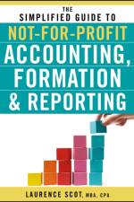 The Simplified Guide to Not-for-Profit Accounting, Formation, and Reporting af Laurence Scot