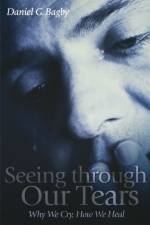 Seeing Through our Tears af Daniel G. Bagby