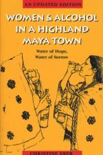 Women and Alcohol in a Highland Maya Town af Christine Eber