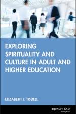 Exploring Spirituality and Culture in Adult and Higher Education af Elizabeth J. (Pennsylvania State University) Tisdell