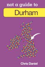 Not a Guide to: Durham af Chris Daniel