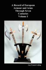 A Record of European Armour and Arms Through Seven Centuries af Guy Francis Laking