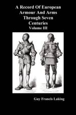 A Record of European Armour and Arms Through Seven Centuries af Guy Francis Laking