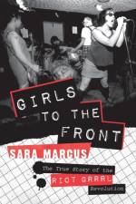 Girls to the Front af Sara Marcus