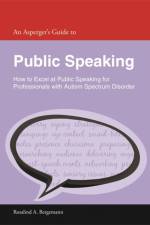 An Asperger's Guide to Public Speaking af Rosalind A. Bergemann