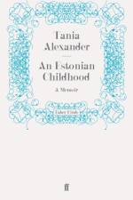 An Estonian Childhood af Tania Alexander